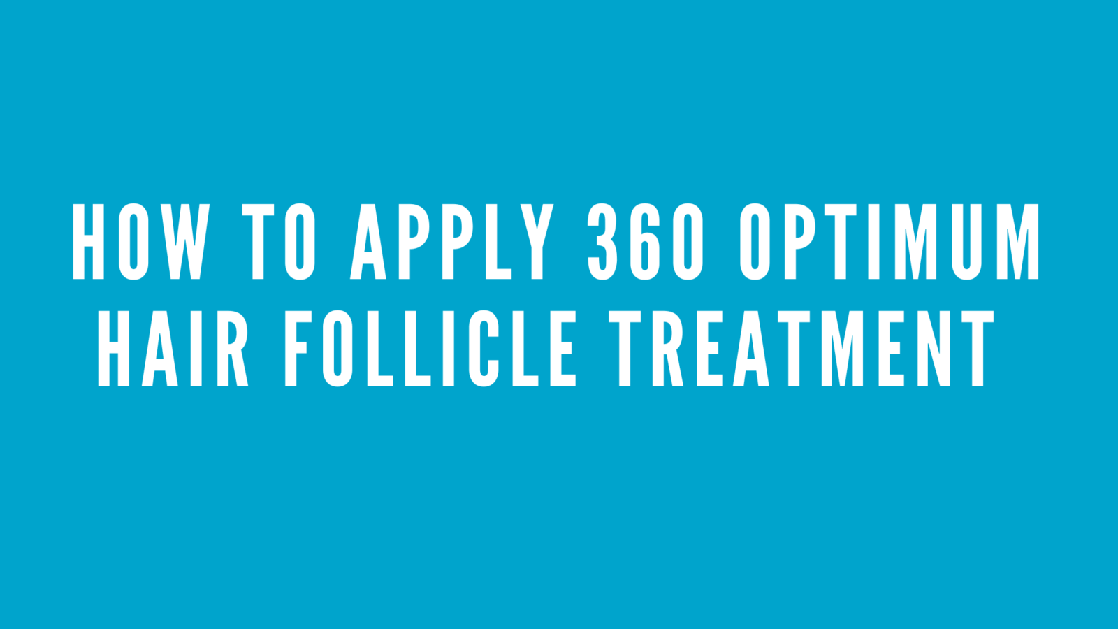 How to apply 360 Optimum Hair Follicle Treatment