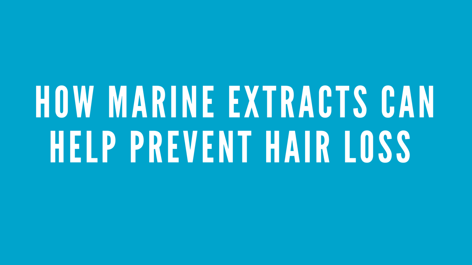 How Marine Extracts Can Help Prevent Hair Loss