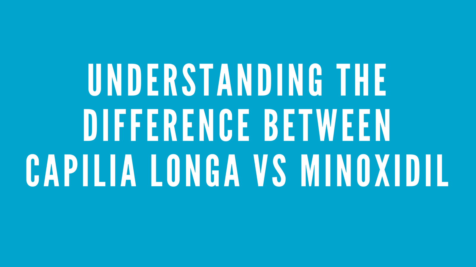 Understanding the Difference Between Capilia Longa vs Minoxidil